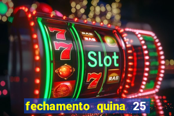 fechamento quina 25 garante quadra com